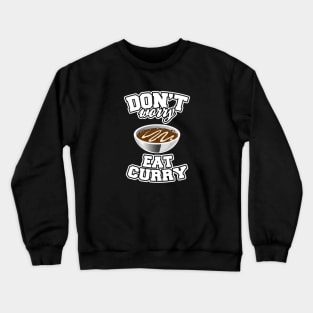 Don't Worry Eat Curry Crewneck Sweatshirt